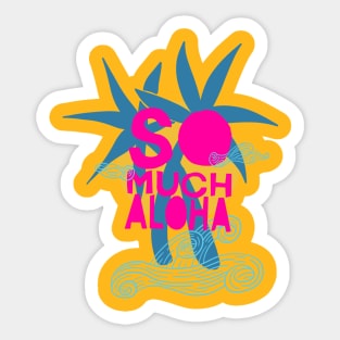 so much aloha Sticker